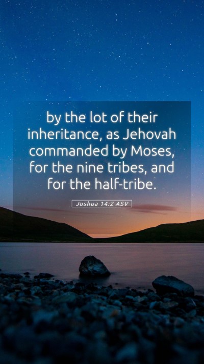 Picture 05 - Joshua 14:2 ASV Mobile Phone Wallpaper - by the lot of their inheritance, as Jehovah - Mobile Bible Verse Wallpaper
