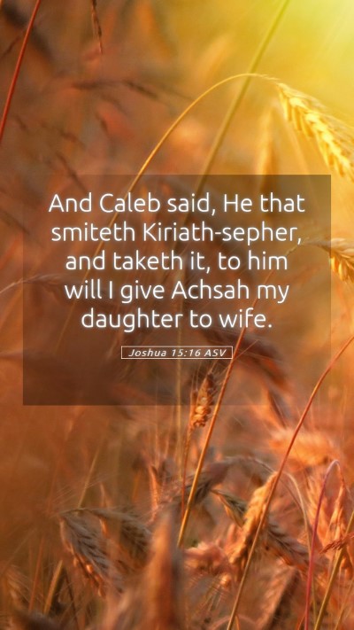 Picture 05 - Joshua 15:16 ASV Mobile Phone Wallpaper - And Caleb said, He that smiteth Kiriath-sepher, - Mobile Bible Verse Wallpaper