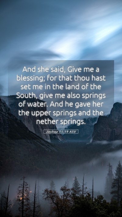 Picture 05 - Joshua 15:19 ASV Mobile Phone Wallpaper - And she said, Give me a blessing; for that thou - Mobile Bible Verse Wallpaper