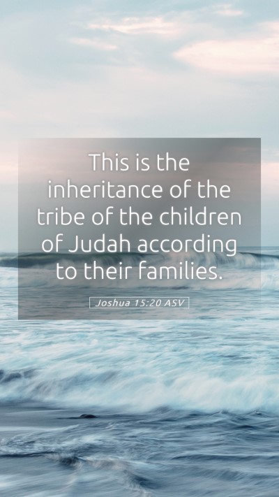 Picture 05 - Joshua 15:20 ASV Mobile Phone Wallpaper - This is the inheritance of the tribe of the - Mobile Bible Verse Wallpaper