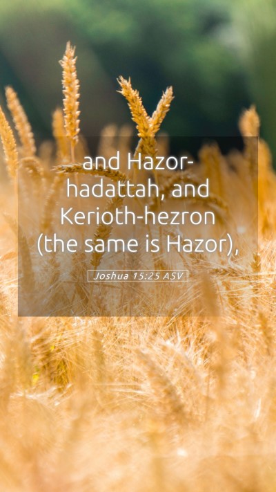 Picture 05 - Joshua 15:25 ASV Mobile Phone Wallpaper - and Hazor-hadattah, and Kerioth-hezron (the same - Mobile Bible Verse Wallpaper