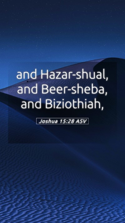 Picture 05 - Joshua 15:28 ASV Mobile Phone Wallpaper - and Hazar-shual, and Beer-sheba, and - Mobile Bible Verse Wallpaper