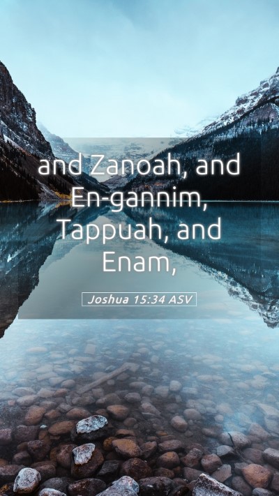 Picture 05 - Joshua 15:34 ASV Mobile Phone Wallpaper - and Zanoah, and En-gannim, Tappuah, and - Mobile Bible Verse Wallpaper