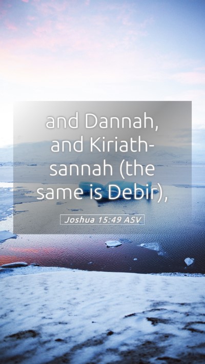 Picture 05 - Joshua 15:49 ASV Mobile Phone Wallpaper - and Dannah, and Kiriath-sannah (the same is - Mobile Bible Verse Wallpaper