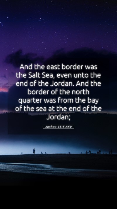 Picture 05 - Joshua 15:5 ASV Mobile Phone Wallpaper - And the east border was the Salt Sea, even unto - Mobile Bible Verse Wallpaper