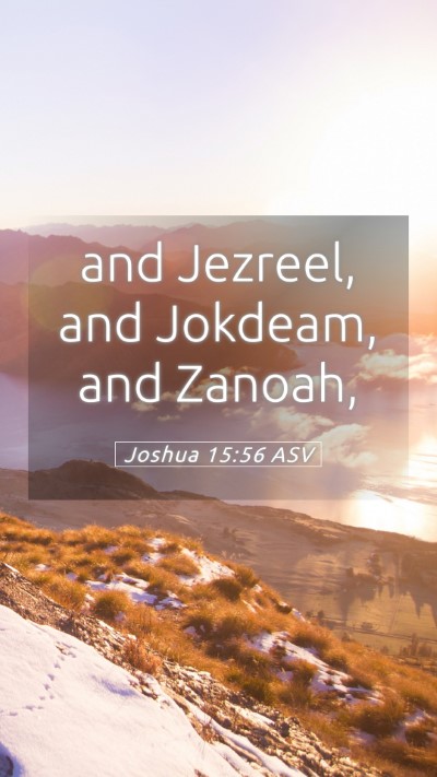 Picture 05 - Joshua 15:56 ASV Mobile Phone Wallpaper - and Jezreel, and Jokdeam, and - Mobile Bible Verse Wallpaper