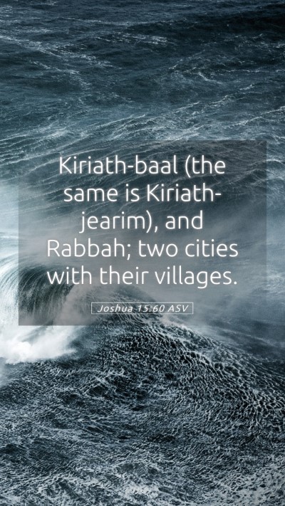 Picture 05 - Joshua 15:60 ASV Mobile Phone Wallpaper - Kiriath-baal (the same is Kiriath-jearim), and - Mobile Bible Verse Wallpaper