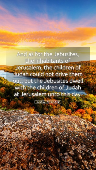 Picture 05 - Joshua 15:63 ASV Mobile Phone Wallpaper - And as for the Jebusites, the inhabitants of - Mobile Bible Verse Wallpaper