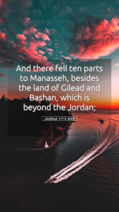 Picture 05 - Joshua 17:5 ASV Mobile Phone Wallpaper - And there fell ten parts to Manasseh, besides the - Mobile Bible Verse Wallpaper
