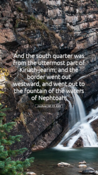 Picture 05 - Joshua 18:15 ASV Mobile Phone Wallpaper - And the south quarter was from the uttermost part - Mobile Bible Verse Wallpaper