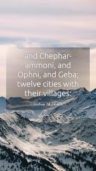 Picture 05 - Joshua 18:24 ASV Mobile Phone Wallpaper - and Chephar-ammoni, and Ophni, and Geba; twelve - Mobile Bible Verse Wallpaper