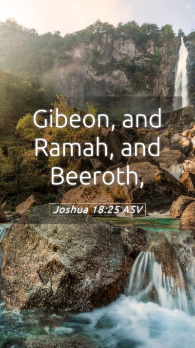 Picture 05 - Joshua 18:25 ASV Mobile Phone Wallpaper - Gibeon, and Ramah, and - Mobile Bible Verse Wallpaper