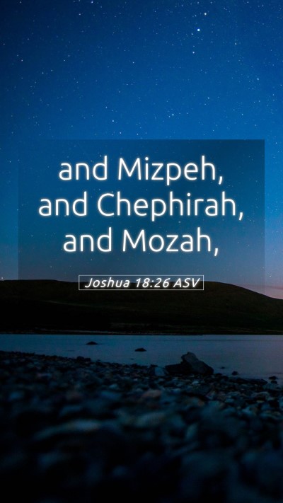 Picture 05 - Joshua 18:26 ASV Mobile Phone Wallpaper - and Mizpeh, and Chephirah, and - Mobile Bible Verse Wallpaper
