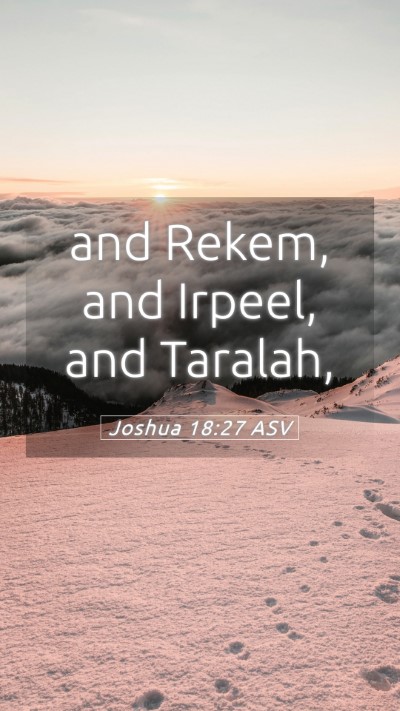 Picture 05 - Joshua 18:27 ASV Mobile Phone Wallpaper - and Rekem, and Irpeel, and - Mobile Bible Verse Wallpaper
