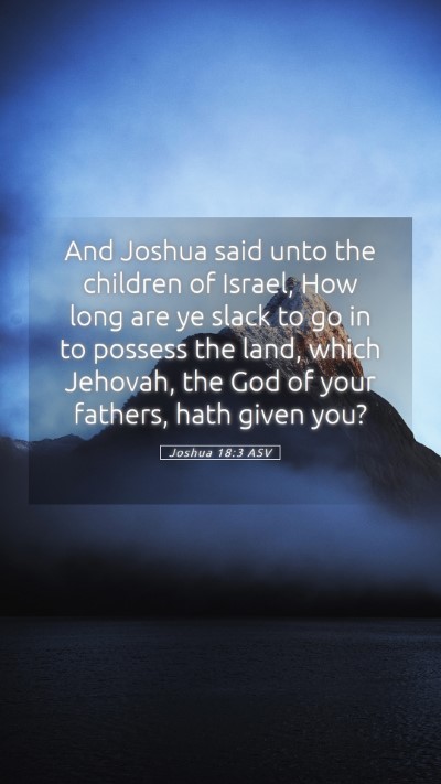 Picture 05 - Joshua 18:3 ASV Mobile Phone Wallpaper - And Joshua said unto the children of Israel, How - Mobile Bible Verse Wallpaper