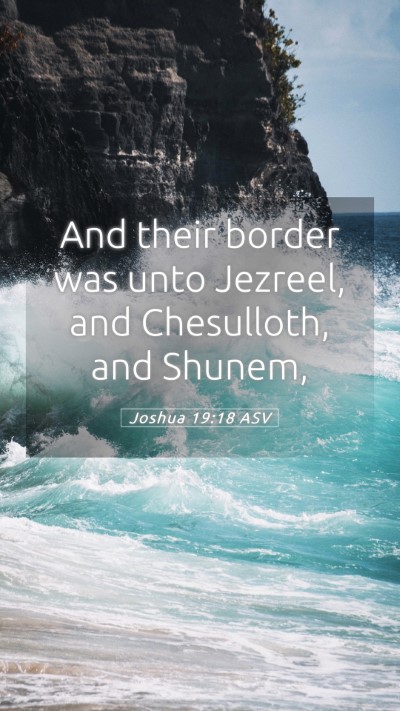 Picture 05 - Joshua 19:18 ASV Mobile Phone Wallpaper - And their border was unto Jezreel, and - Mobile Bible Verse Wallpaper