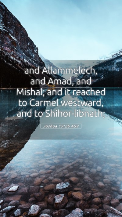 Picture 05 - Joshua 19:26 ASV Mobile Phone Wallpaper - and Allammelech, and Amad, and Mishal; and it - Mobile Bible Verse Wallpaper