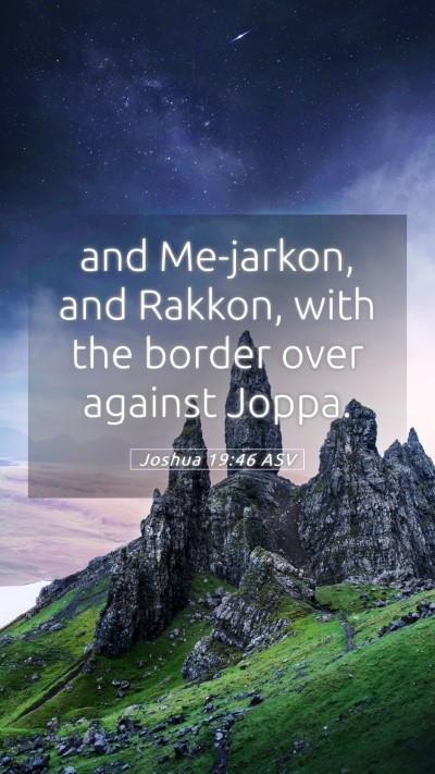 Picture 05 - Joshua 19:46 ASV Mobile Phone Wallpaper - and Me-jarkon, and Rakkon, with the border over - Mobile Bible Verse Wallpaper