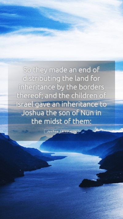 Picture 05 - Joshua 19:49 ASV Mobile Phone Wallpaper - So they made an end of distributing the land for - Mobile Bible Verse Wallpaper