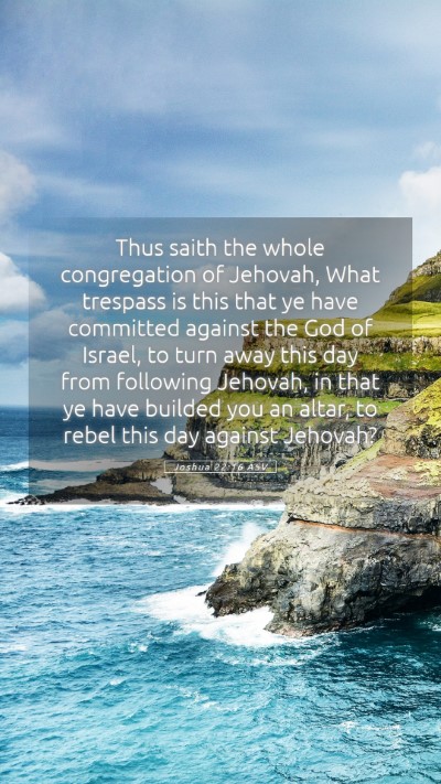 Picture 05 - Joshua 22:16 ASV Mobile Phone Wallpaper - Thus saith the whole congregation of Jehovah, - Mobile Bible Verse Wallpaper