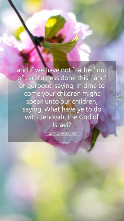Picture 05 - Joshua 22:24 ASV Mobile Phone Wallpaper - and if we have not `rather' out of carefulness - Mobile Bible Verse Wallpaper
