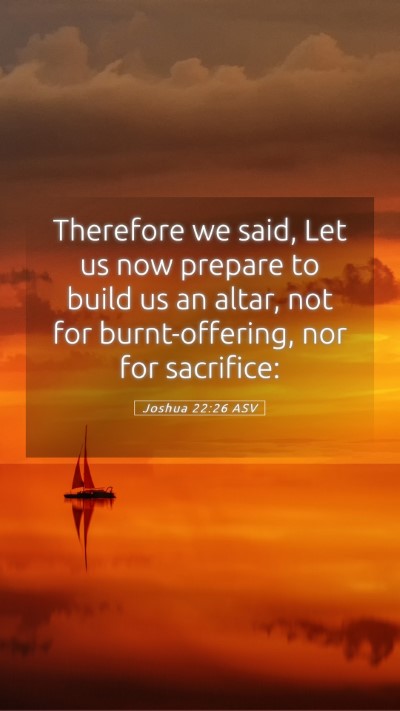 Picture 05 - Joshua 22:26 ASV Mobile Phone Wallpaper - Therefore we said, Let us now prepare to build us - Mobile Bible Verse Wallpaper