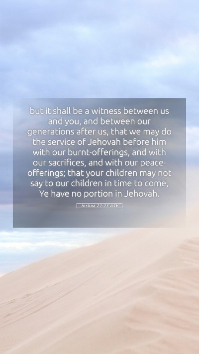 Picture 05 - Joshua 22:27 ASV Mobile Phone Wallpaper - but it shall be a witness between us and you, and - Mobile Bible Verse Wallpaper
