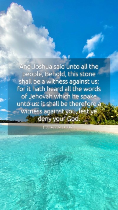 Picture 05 - Joshua 24:27 ASV Mobile Phone Wallpaper - And Joshua said unto all the people, Behold, this - Mobile Bible Verse Wallpaper