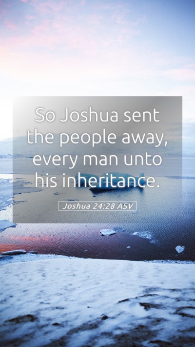 Picture 05 - Joshua 24:28 ASV Mobile Phone Wallpaper - So Joshua sent the people away, every man unto - Mobile Bible Verse Wallpaper