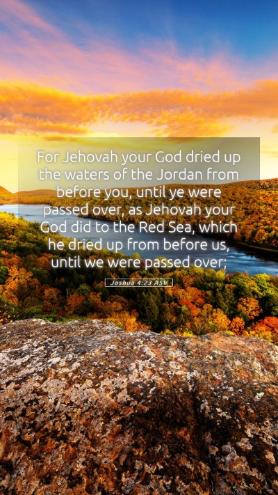 Picture 05 - Joshua 4:23 ASV Mobile Phone Wallpaper - For Jehovah your God dried up the waters of the - Mobile Bible Verse Wallpaper