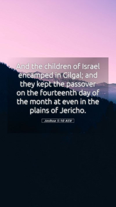 Picture 05 - Joshua 5:10 ASV Mobile Phone Wallpaper - And the children of Israel encamped in Gilgal; - Mobile Bible Verse Wallpaper