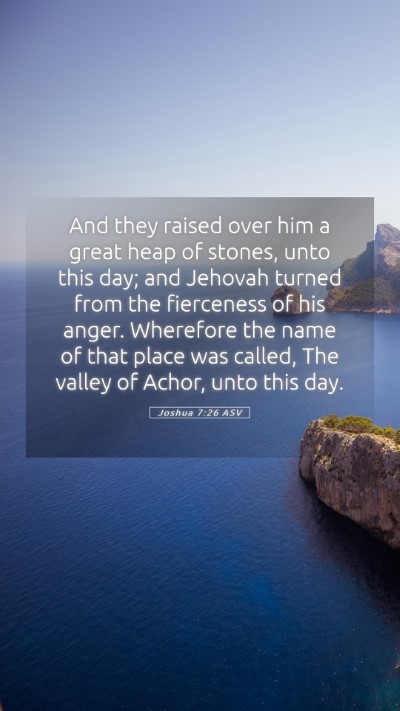 Picture 05 - Joshua 7:26 ASV Mobile Phone Wallpaper - And they raised over him a great heap of stones, - Mobile Bible Verse Wallpaper