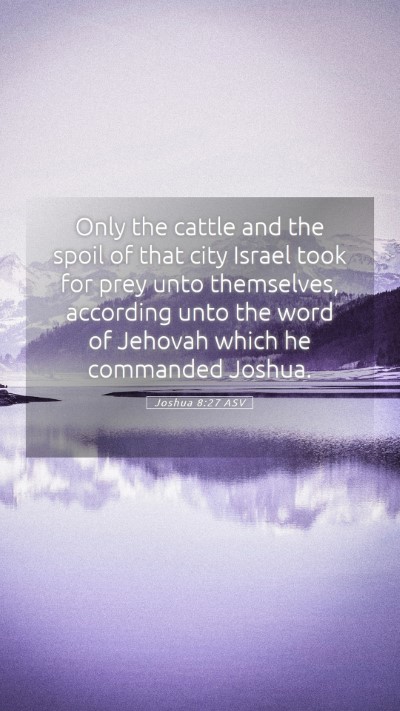 Picture 05 - Joshua 8:27 ASV Mobile Phone Wallpaper - Only the cattle and the spoil of that city Israel - Mobile Bible Verse Wallpaper