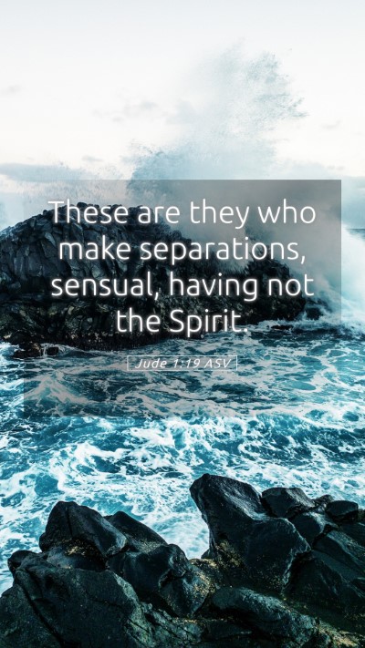 Picture 05 - Jude 1:19 ASV Mobile Phone Wallpaper - These are they who make separations, sensual, - Mobile Bible Verse Wallpaper