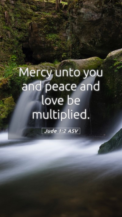 Picture 05 - Jude 1:2 ASV Mobile Phone Wallpaper - Mercy unto you and peace and love be - Mobile Bible Verse Wallpaper