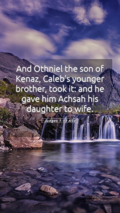 Picture 05 - Judges 1:13 ASV Mobile Phone Wallpaper - And Othniel the son of Kenaz, Caleb's younger - Mobile Bible Verse Wallpaper