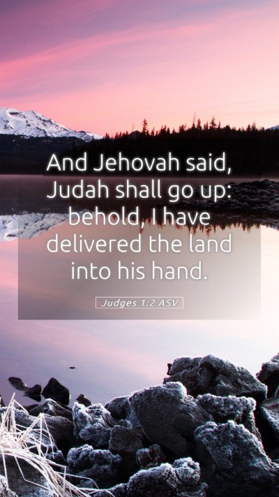 Picture 05 - Judges 1:2 ASV Mobile Phone Wallpaper - And Jehovah said, Judah shall go up: behold, I - Mobile Bible Verse Wallpaper