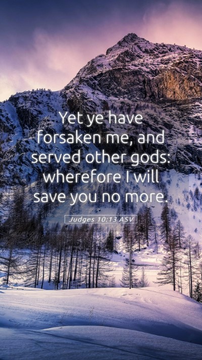 Picture 05 - Judges 10:13 ASV Mobile Phone Wallpaper - Yet ye have forsaken me, and served other gods: - Mobile Bible Verse Wallpaper