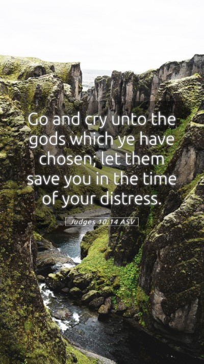 Picture 05 - Judges 10:14 ASV Mobile Phone Wallpaper - Go and cry unto the gods which ye have chosen; - Mobile Bible Verse Wallpaper