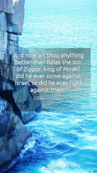 Picture 05 - Judges 11:25 ASV Mobile Phone Wallpaper - And now art thou anything better than Balak the - Mobile Bible Verse Wallpaper
