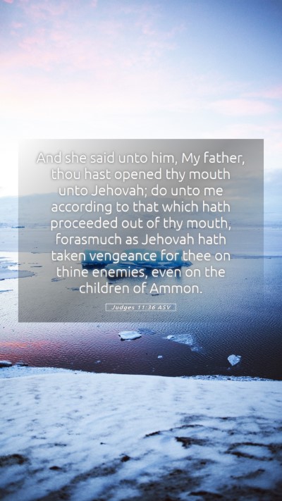 Picture 05 - Judges 11:36 ASV Mobile Phone Wallpaper - And she said unto him, My father, thou hast - Mobile Bible Verse Wallpaper