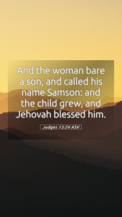 Picture 05 - Judges 13:24 ASV Mobile Phone Wallpaper - And the woman bare a son, and called his name - Mobile Bible Verse Wallpaper
