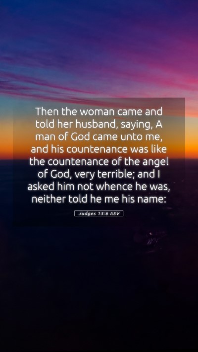 Picture 05 - Judges 13:6 ASV Mobile Phone Wallpaper - Then the woman came and told her husband, saying, - Mobile Bible Verse Wallpaper
