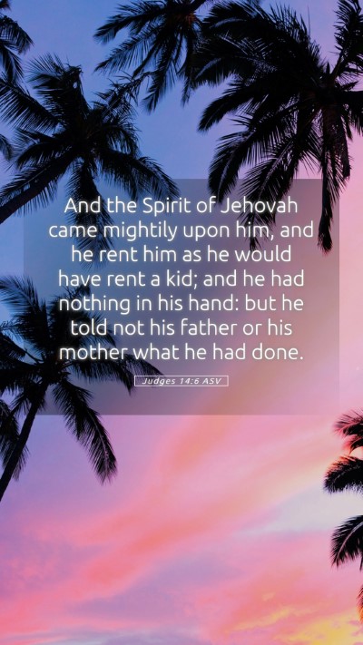 Picture 05 - Judges 14:6 ASV Mobile Phone Wallpaper - And the Spirit of Jehovah came mightily upon him, - Mobile Bible Verse Wallpaper
