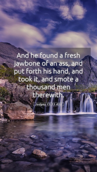 Picture 05 - Judges 15:15 ASV Mobile Phone Wallpaper - And he found a fresh jawbone of an ass, and put - Mobile Bible Verse Wallpaper