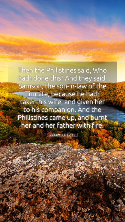 Picture 05 - Judges 15:6 ASV Mobile Phone Wallpaper - Then the Philistines said, Who hath done this? - Mobile Bible Verse Wallpaper