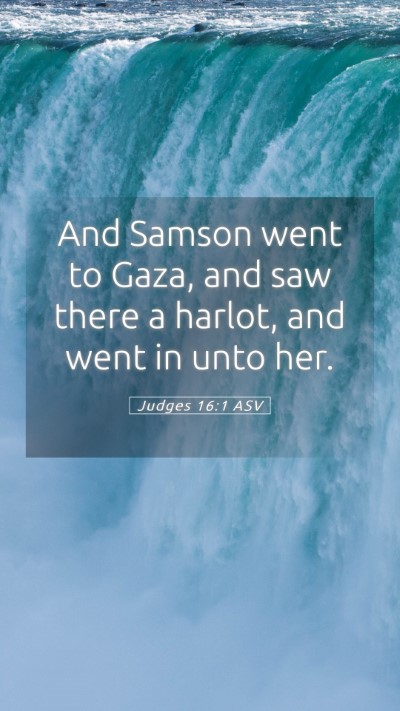 Picture 05 - Judges 16:1 ASV Mobile Phone Wallpaper - And Samson went to Gaza, and saw there a harlot, - Mobile Bible Verse Wallpaper
