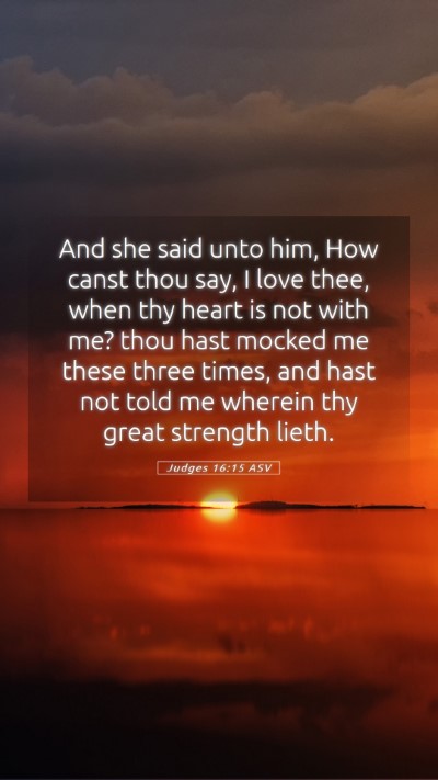 Picture 05 - Judges 16:15 ASV Mobile Phone Wallpaper - And she said unto him, How canst thou say, I love - Mobile Bible Verse Wallpaper