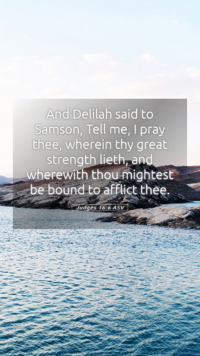 Picture 05 - Judges 16:6 ASV Mobile Phone Wallpaper - And Delilah said to Samson, Tell me, I pray thee, - Mobile Bible Verse Wallpaper