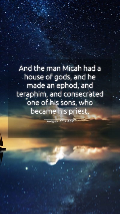 Picture 05 - Judges 17:5 ASV Mobile Phone Wallpaper - And the man Micah had a house of gods, and he - Mobile Bible Verse Wallpaper